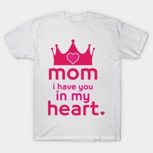 mom i have you in my heart T-Shirt